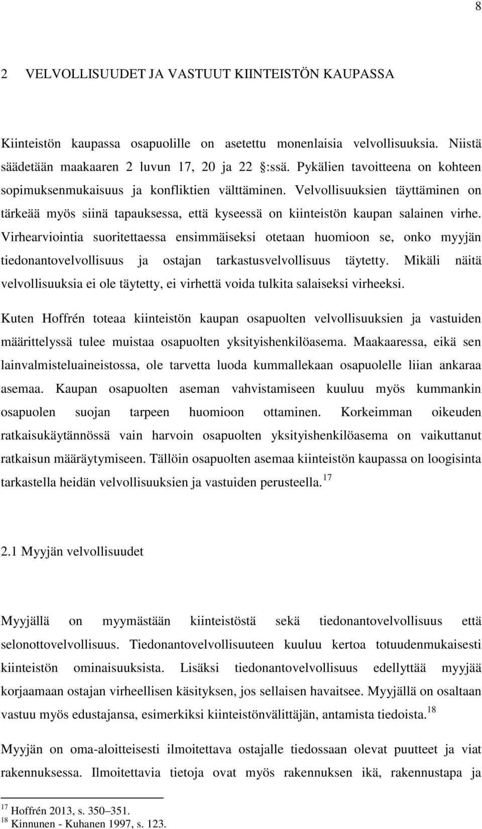 Virhearviointia suoritettaessa ensimmäiseksi otetaan huomioon se, onko myyjän tiedonantovelvollisuus ja ostajan tarkastusvelvollisuus täytetty.
