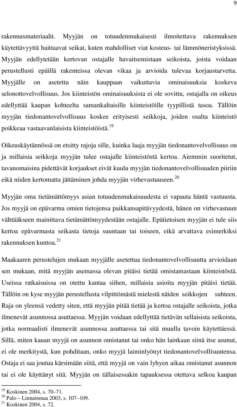 Myyjälle on asetettu näin kauppaan vaikuttavia ominaisuuksia koskeva selonottovelvollisuus.