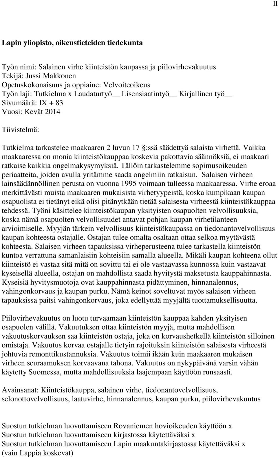 Vaikka maakaaressa on monia kiinteistökauppaa koskevia pakottavia säännöksiä, ei maakaari ratkaise kaikkia ongelmakysymyksiä.