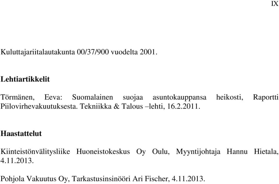 Piilovirhevakuutuksesta. Tekniikka & Talous lehti, 16.2.2011.