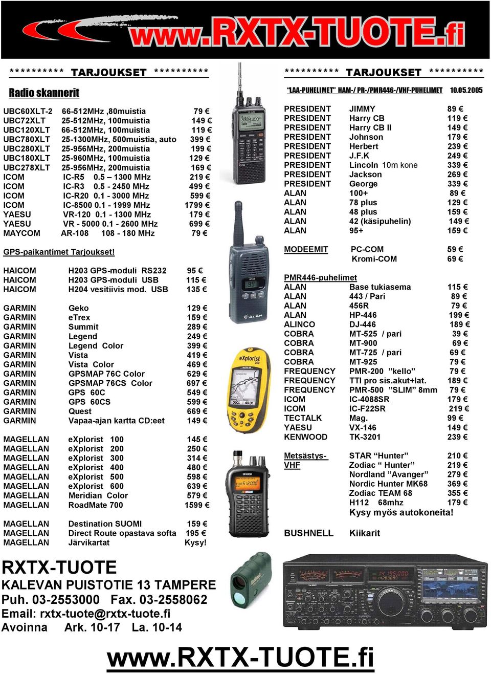1-1999 MHz 1799 YAESU VR-120 0.1-1300 MHz 179 YAESU VR - 5000 0.1-2600 MHz 699 MAYCOM AR-108 108-180 MHz 79 GPS-paikantimet Tarjoukset!