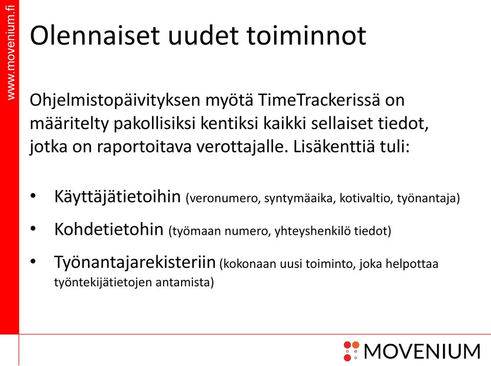 Lisäkenttiä tuli: Käyttäjätietoihin (veronumero, syntymäaika, kotivaltio, työnantaja) Kohdetietohin