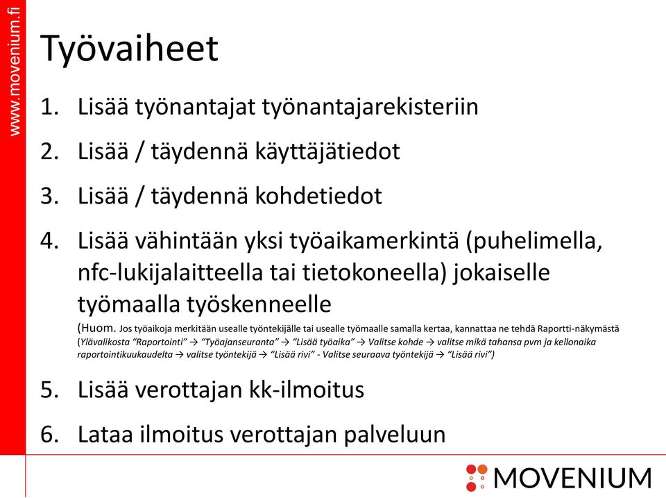 Jos työaikoja merkitään usealle työntekijälle tai usealle työmaalle samalla kertaa, kannattaa ne tehdä Raportti-näkymästä (Ylävalikosta Raportointi Työajanseuranta