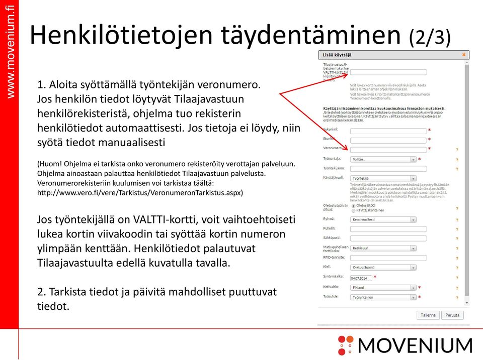 Ohjelma ei tarkista onko veronumero rekisteröity verottajan palveluun. Ohjelma ainoastaan palauttaa henkilötiedot Tilaajavastuun palvelusta.