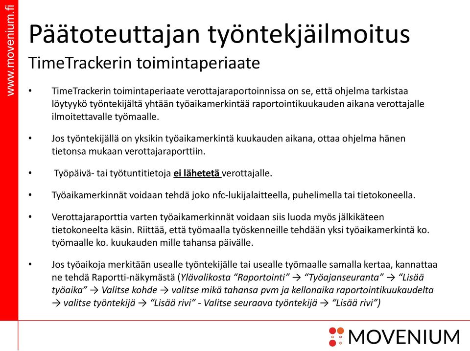 Työpäivä- tai työtuntitietoja ei lähetetä verottajalle. Työaikamerkinnät voidaan tehdä joko nfc-lukijalaitteella, puhelimella tai tietokoneella.