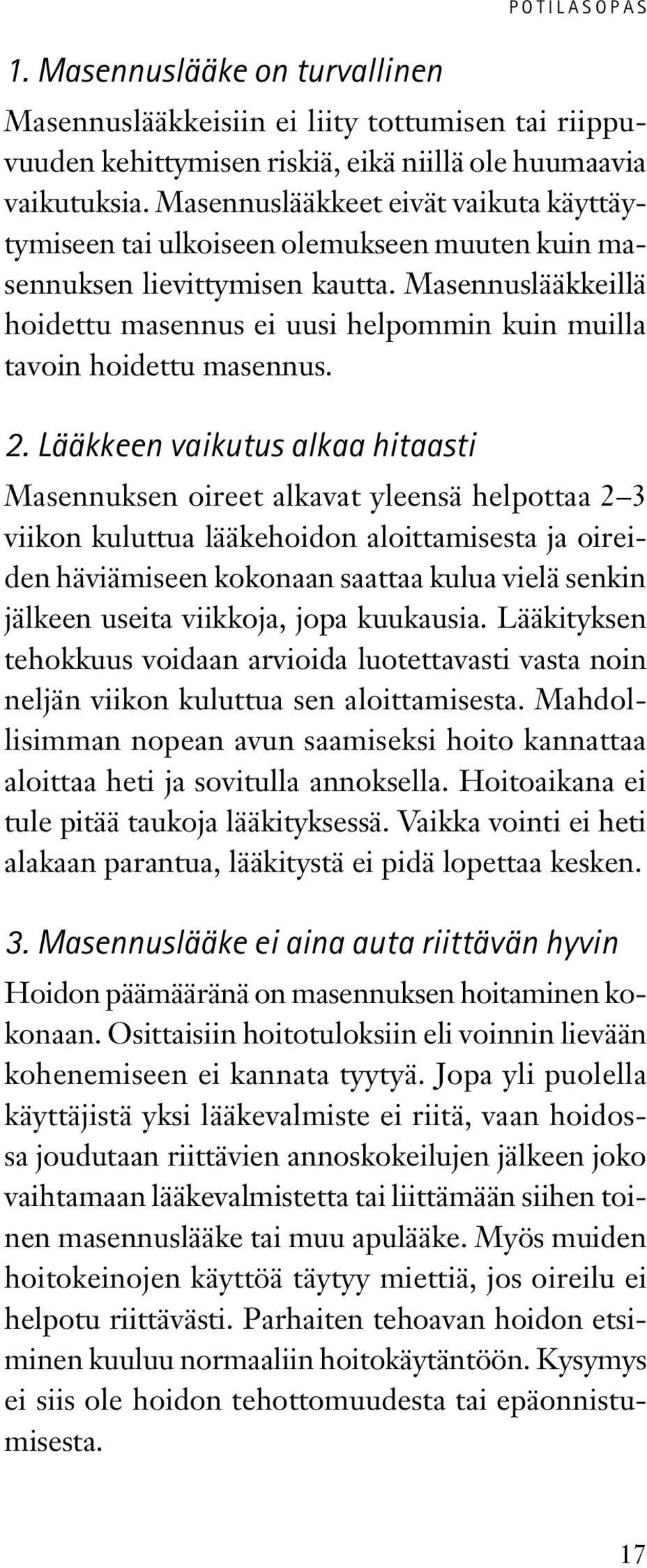 Masennuslääkkeillä hoidettu masennus ei uusi helpommin kuin muilla tavoin hoidettu masennus. 2.