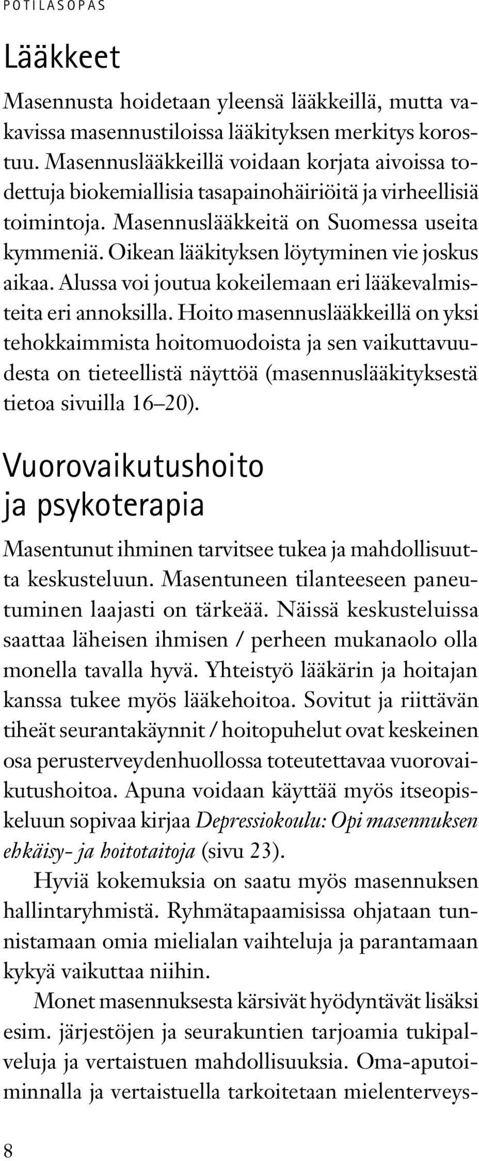 Oikean lääkityksen löytyminen vie joskus aikaa. Alussa voi joutua kokeilemaan eri lääkevalmisteita eri annoksilla.