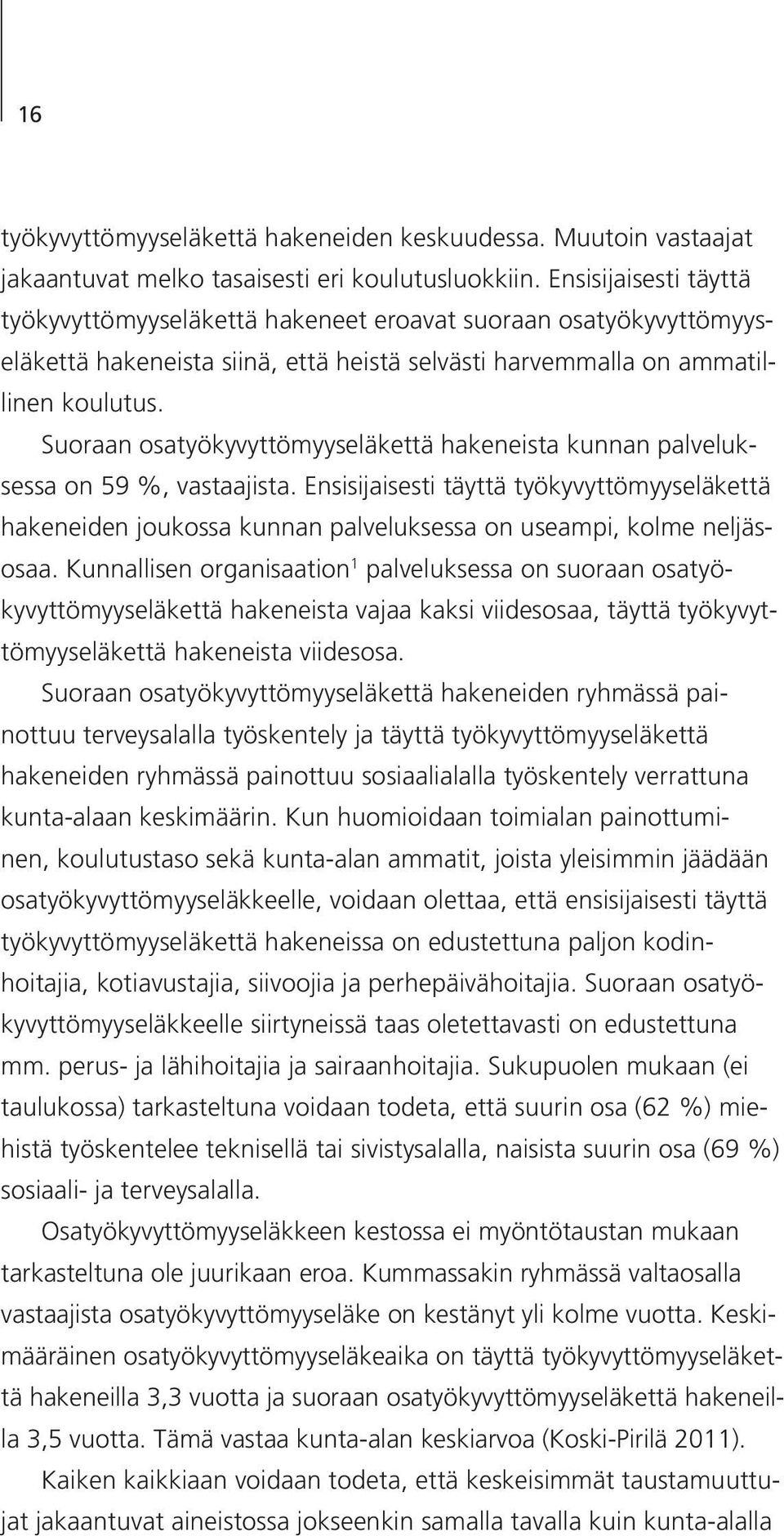 Suoraan osatyökyvyttömyyseläkettä hakeneista kunnan palveluksessa on 59 %, vastaajista.