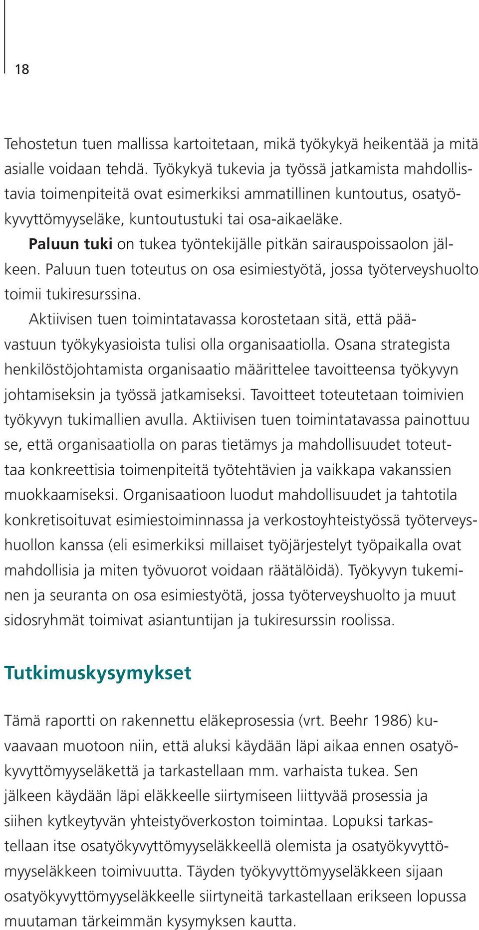 Paluun tuki on tukea työntekijälle pitkän sairauspoissaolon jälkeen. Paluun tuen toteutus on osa esimiestyötä, jossa työterveyshuolto toimii tukiresurssina.