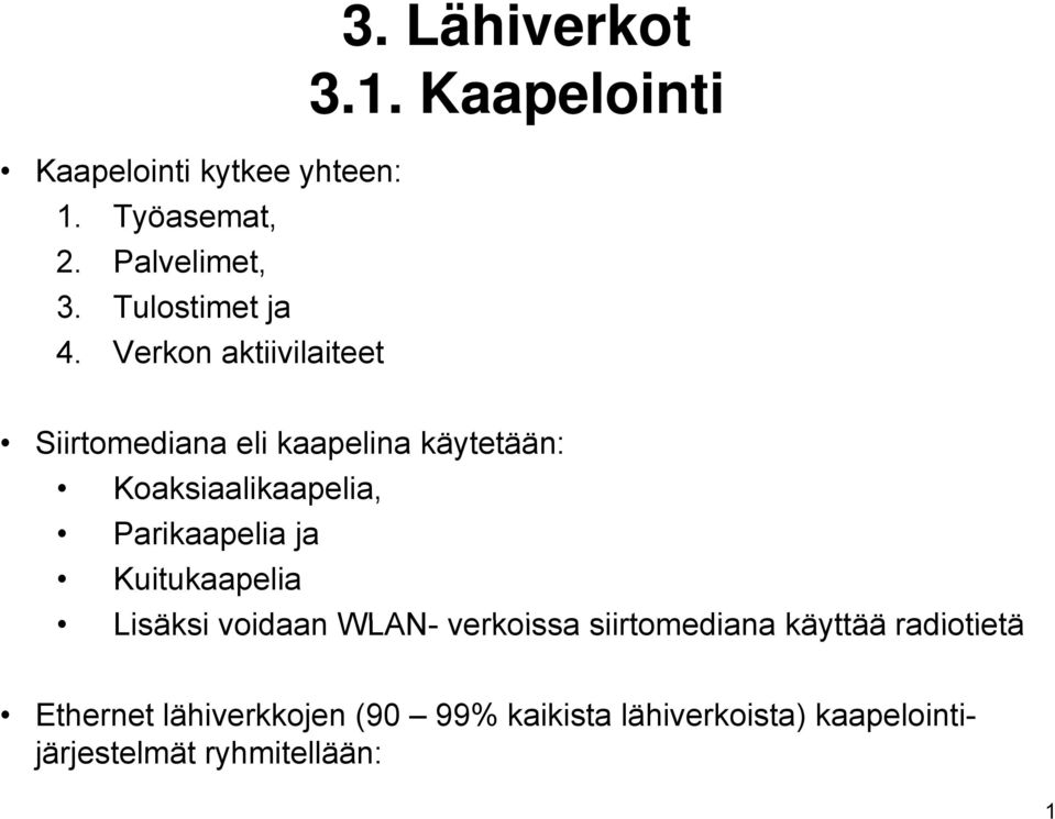Kaapelointi Siirtomediana eli kaapelina käytetään: Koaksiaalikaapelia, Parikaapelia ja