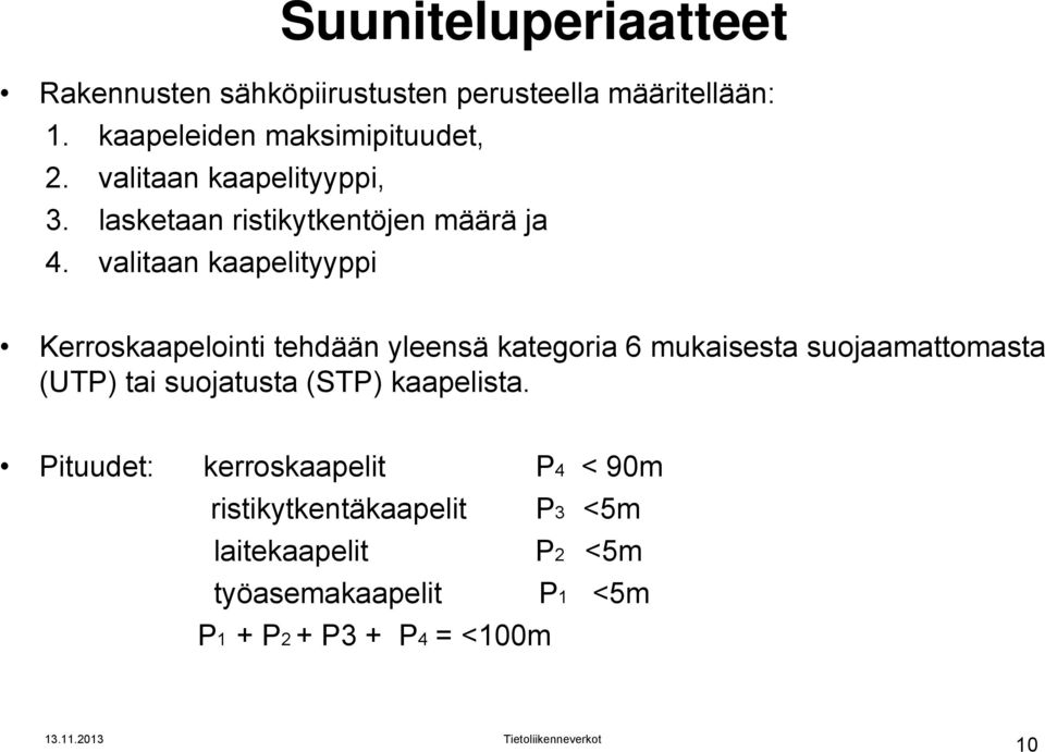 valitaan kaapelityyppi Kerroskaapelointi tehdään yleensä kategoria 6 mukaisesta suojaamattomasta (UTP) tai