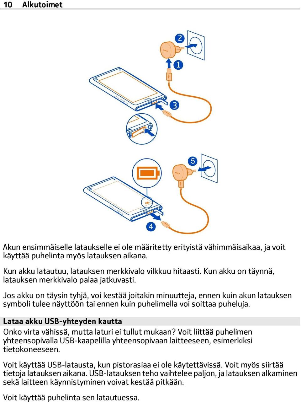 Jos akku on täysin tyhjä, voi kestää joitakin minuutteja, ennen kuin akun latauksen symboli tulee näyttöön tai ennen kuin puhelimella voi soittaa puheluja.