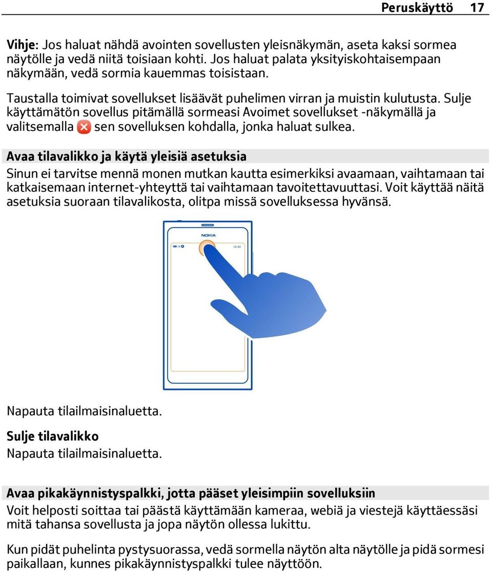 Sulje käyttämätön sovellus pitämällä sormeasi Avoimet sovellukset -näkymällä ja valitsemalla sen sovelluksen kohdalla, jonka haluat sulkea.