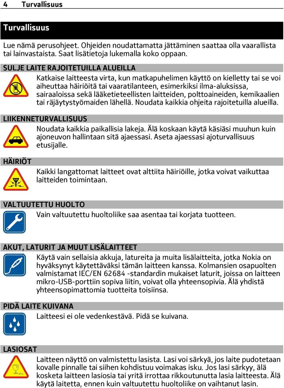 lääketieteellisten laitteiden, polttoaineiden, kemikaalien tai räjäytystyömaiden lähellä. Noudata kaikkia ohjeita rajoitetuilla alueilla. LIIKENNETURVALLISUUS Noudata kaikkia paikallisia lakeja.