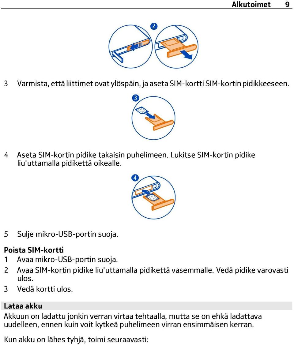 2 Avaa SIM-kortin pidike liu'uttamalla pidikettä vasemmalle. Vedä pidike varovasti ulos. 3 Vedä kortti ulos.