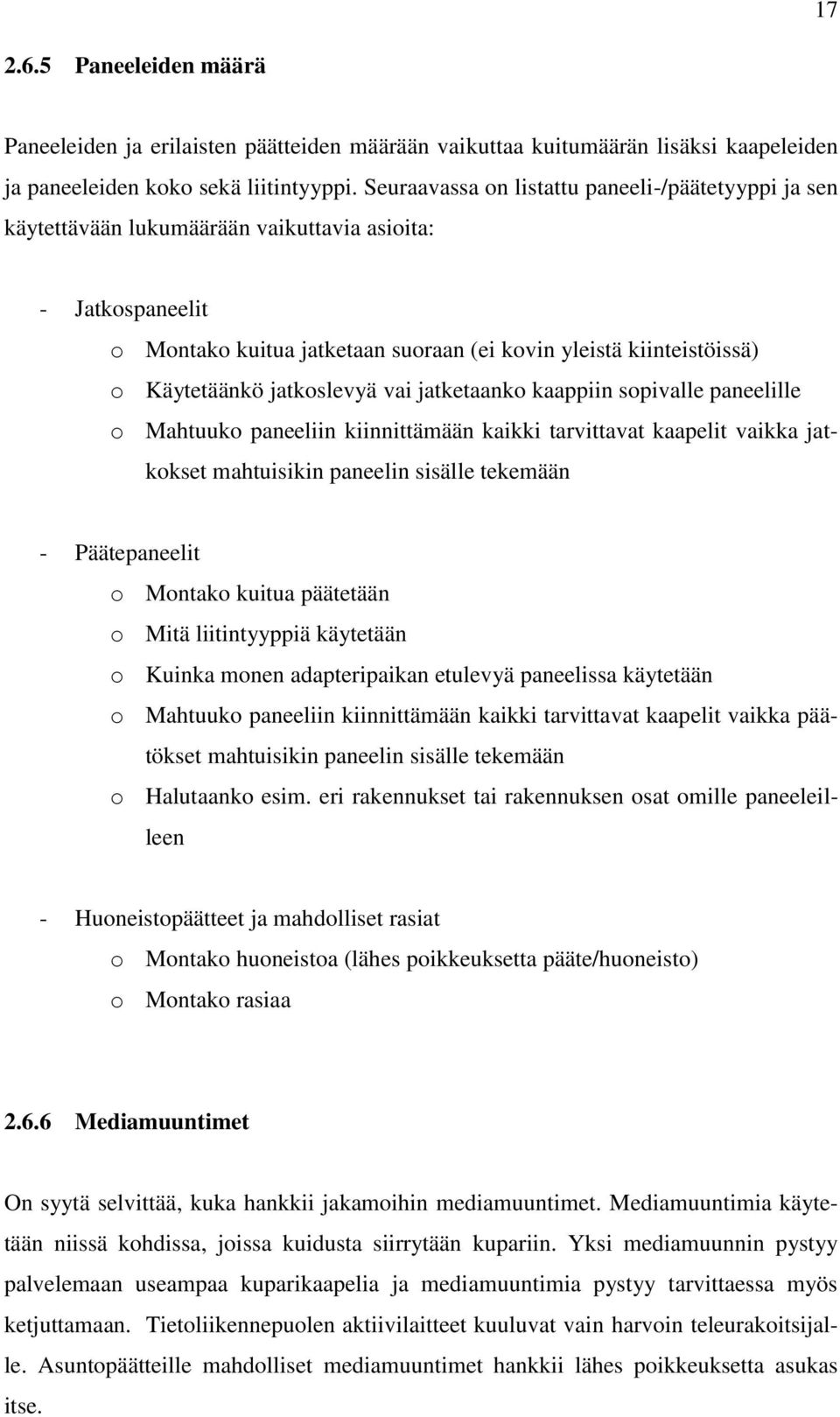 jatkoslevyä vai jatketaanko kaappiin sopivalle paneelille o Mahtuuko paneeliin kiinnittämään kaikki tarvittavat kaapelit vaikka jatkokset mahtuisikin paneelin sisälle tekemään - Päätepaneelit o