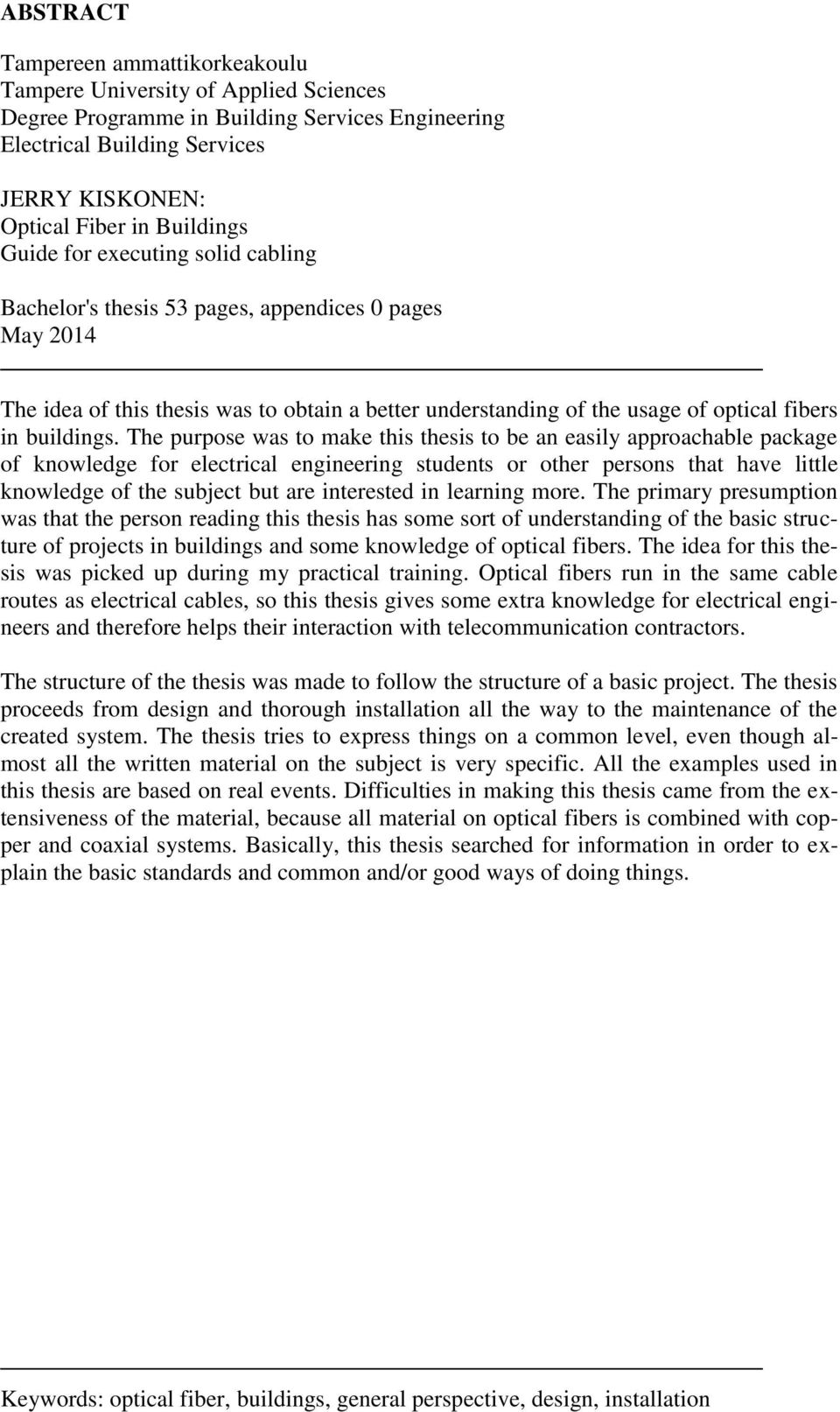 The purpose was to make this thesis to be an easily approachable package of knowledge for electrical engineering students or other persons that have little knowledge of the subject but are interested
