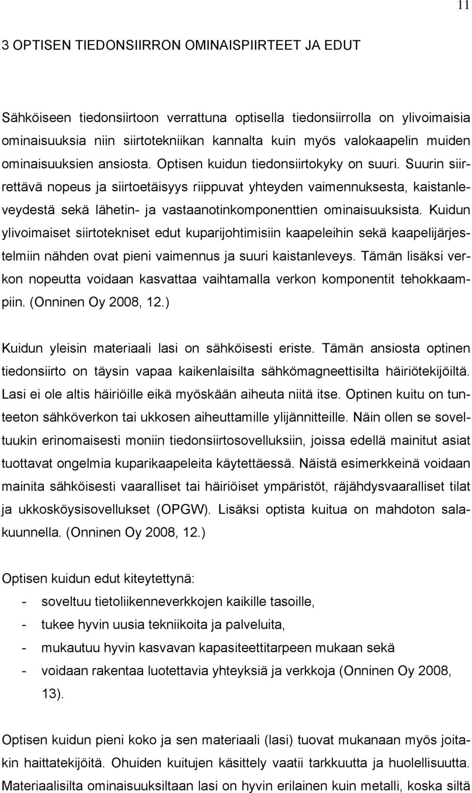 Suurin siirrettävä nopeus ja siirtoetäisyys riippuvat yhteyden vaimennuksesta, kaistanleveydestä sekä lähetin- ja vastaanotinkomponenttien ominaisuuksista.