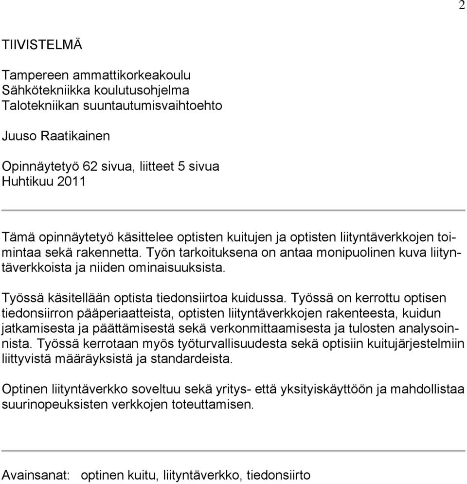 Työssä käsitellään optista tiedonsiirtoa kuidussa.