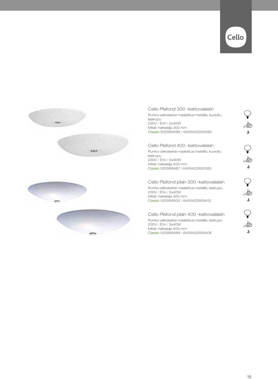 / 6405422935383 Cello Plafond plain 300 -kattovalaisin Runko valkoiseksi maalattua metallia, lasikupu 230V / E14 / 2x40W Mitat: halkaisija 300 mm Classic 500999500 /