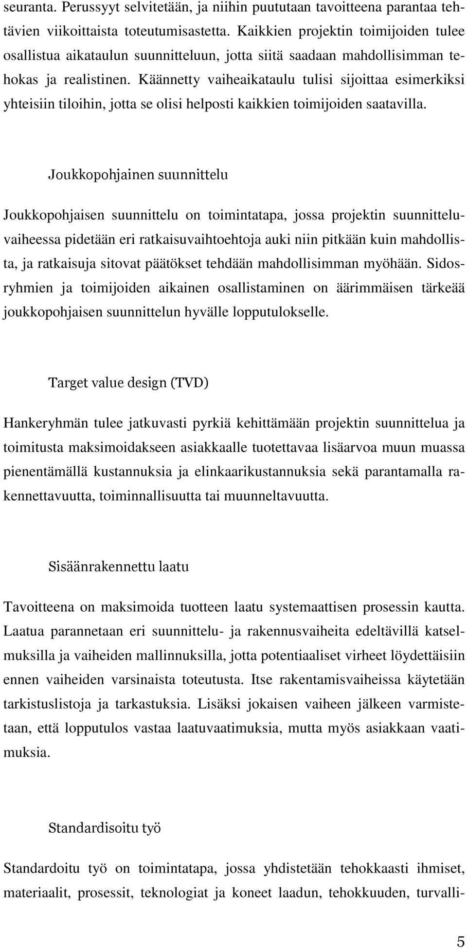 Käännetty vaiheaikataulu tulisi sijoittaa esimerkiksi yhteisiin tiloihin, jotta se olisi helposti kaikkien toimijoiden saatavilla.