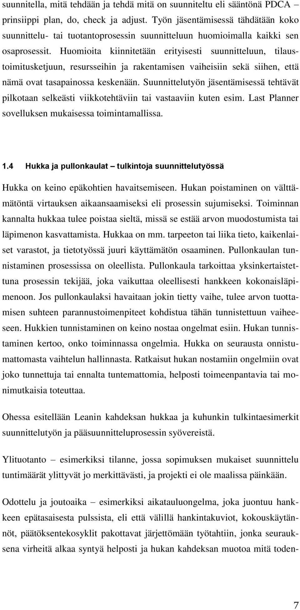 Huomioita kiinnitetään erityisesti suunnitteluun, tilaustoimitusketjuun, resursseihin ja rakentamisen vaiheisiin sekä siihen, että nämä ovat tasapainossa keskenään.