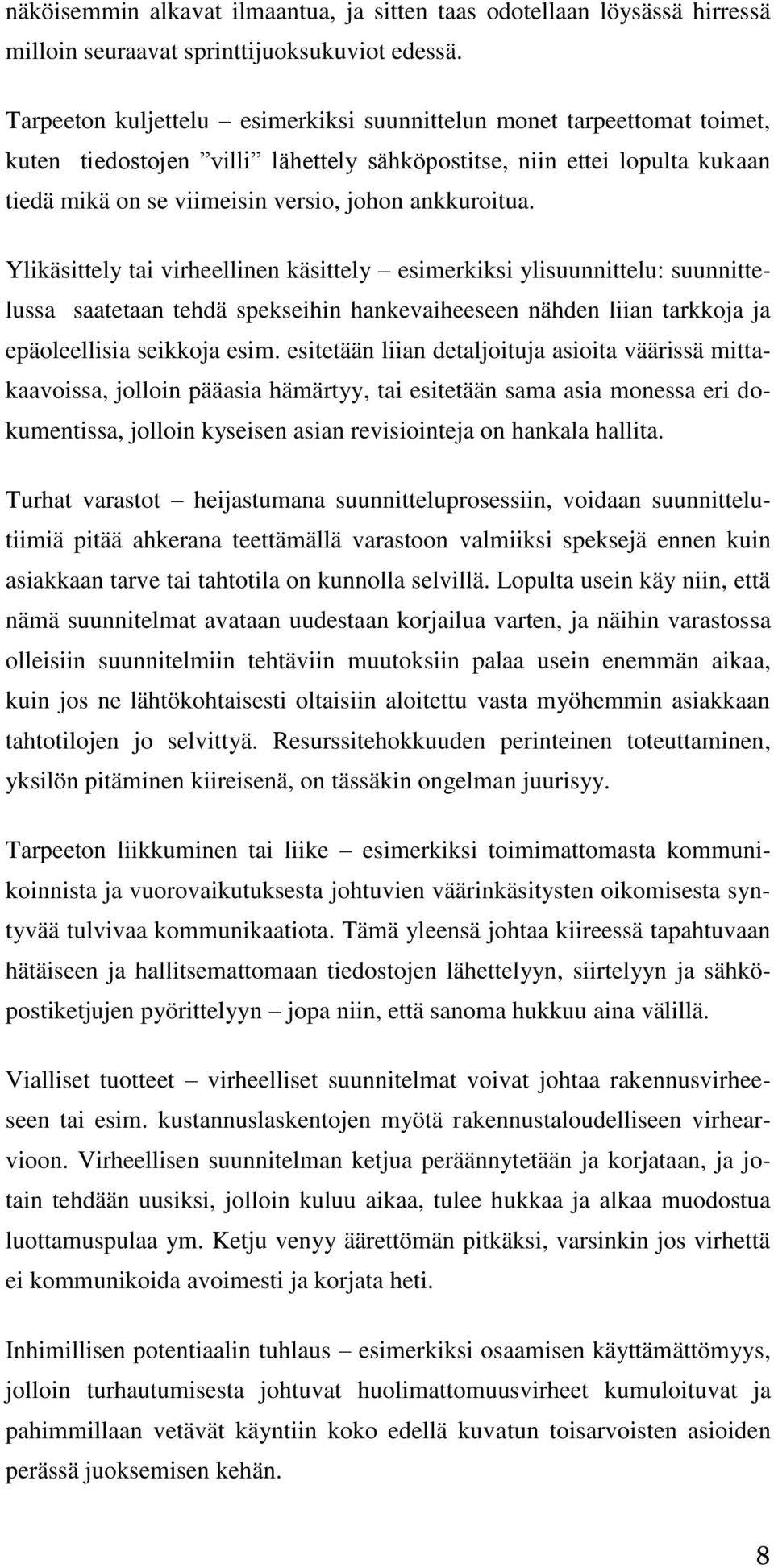 ankkuroitua. Ylikäsittely tai virheellinen käsittely esimerkiksi ylisuunnittelu: suunnittelussa saatetaan tehdä spekseihin hankevaiheeseen nähden liian tarkkoja ja epäoleellisia seikkoja esim.