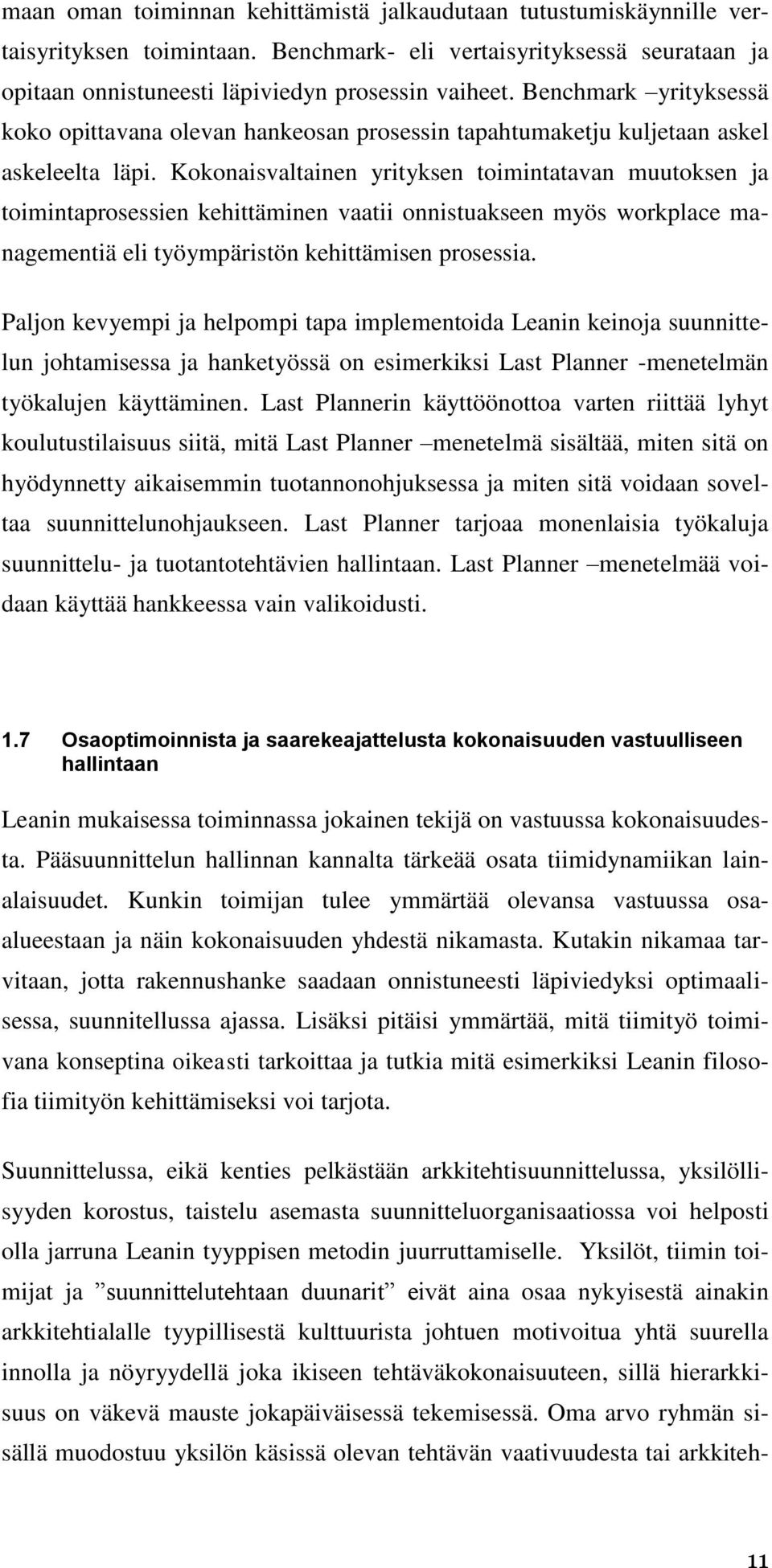 Kokonaisvaltainen yrityksen toimintatavan muutoksen ja toimintaprosessien kehittäminen vaatii onnistuakseen myös workplace managementiä eli työympäristön kehittämisen prosessia.