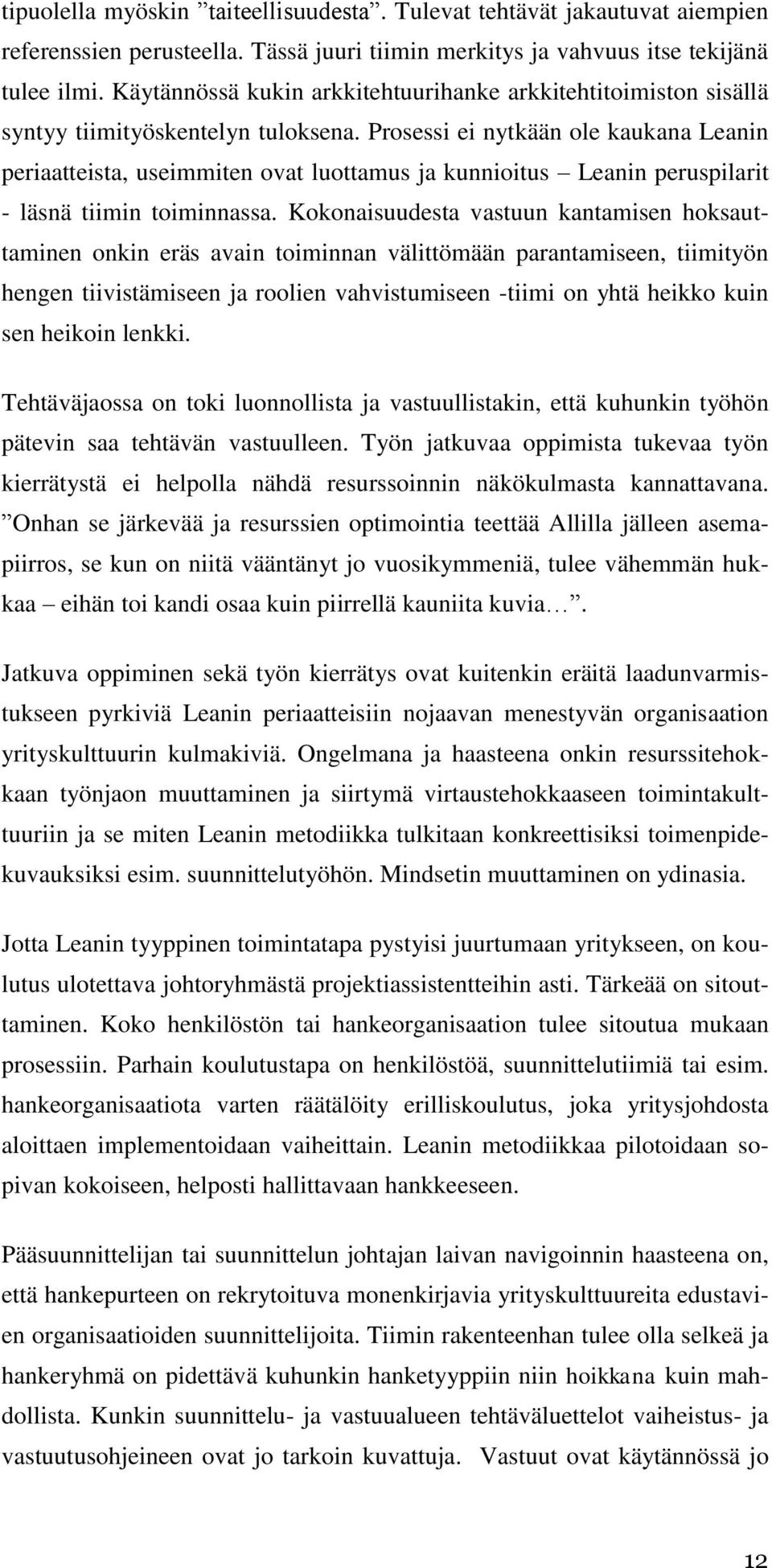 Prosessi ei nytkään ole kaukana Leanin periaatteista, useimmiten ovat luottamus ja kunnioitus Leanin peruspilarit - läsnä tiimin toiminnassa.
