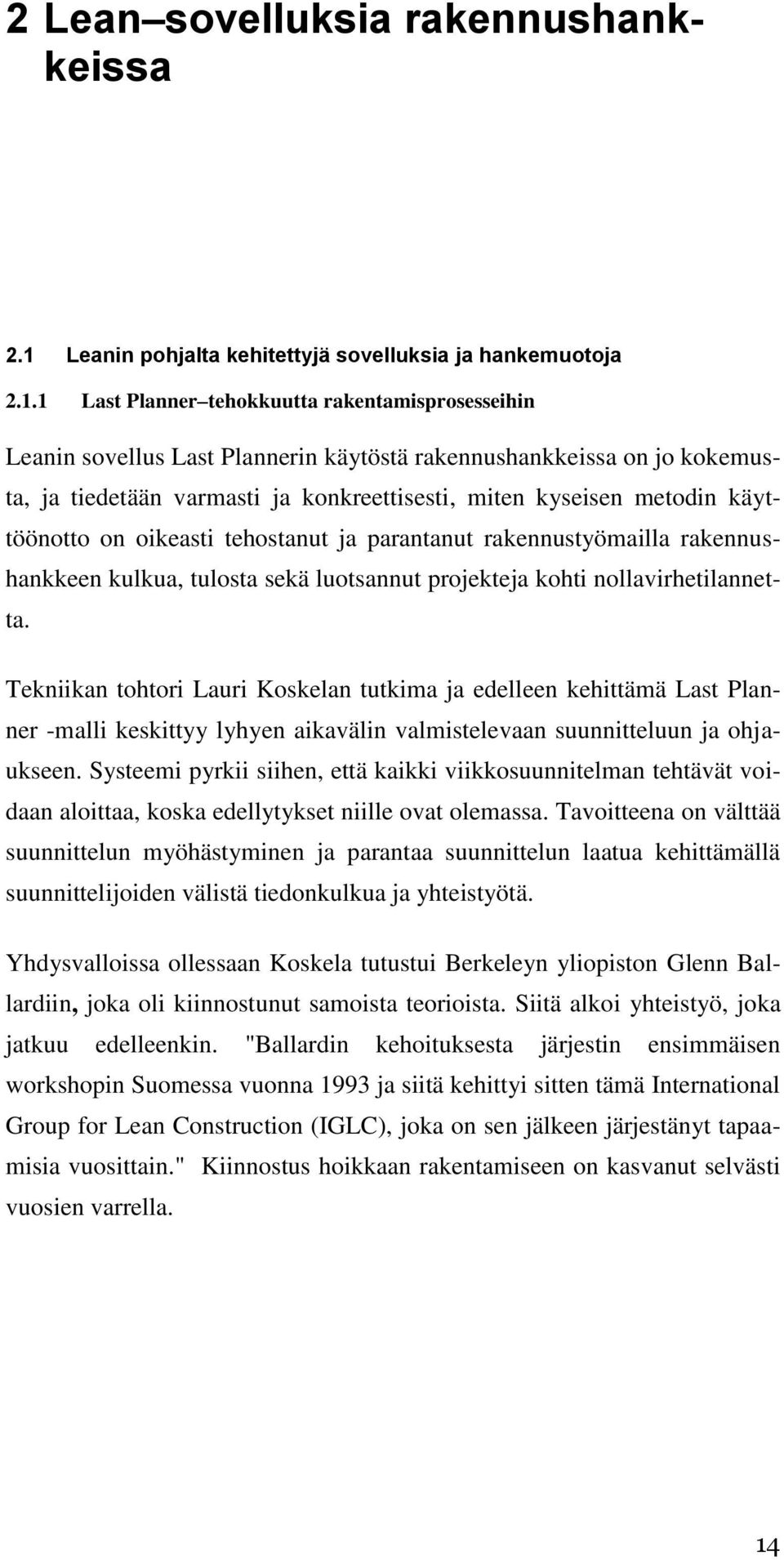 1 Last Planner tehokkuutta rakentamisprosesseihin Leanin sovellus Last Plannerin käytöstä rakennushankkeissa on jo kokemusta, ja tiedetään varmasti ja konkreettisesti, miten kyseisen metodin