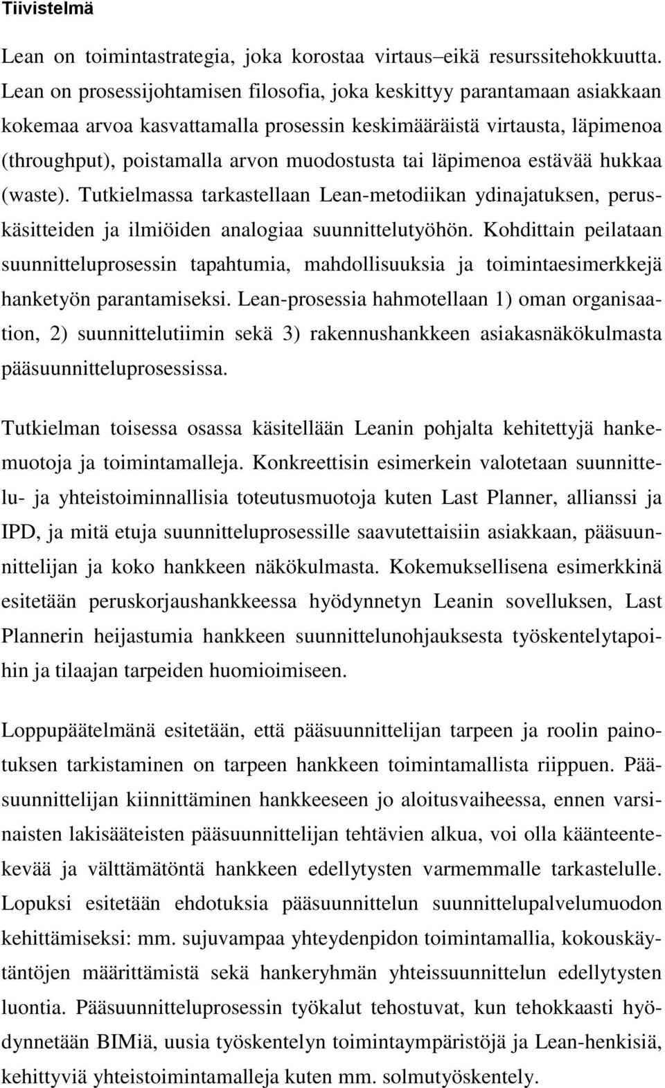 läpimenoa estävää hukkaa (waste). Tutkielmassa tarkastellaan Lean-metodiikan ydinajatuksen, peruskäsitteiden ja ilmiöiden analogiaa suunnittelutyöhön.