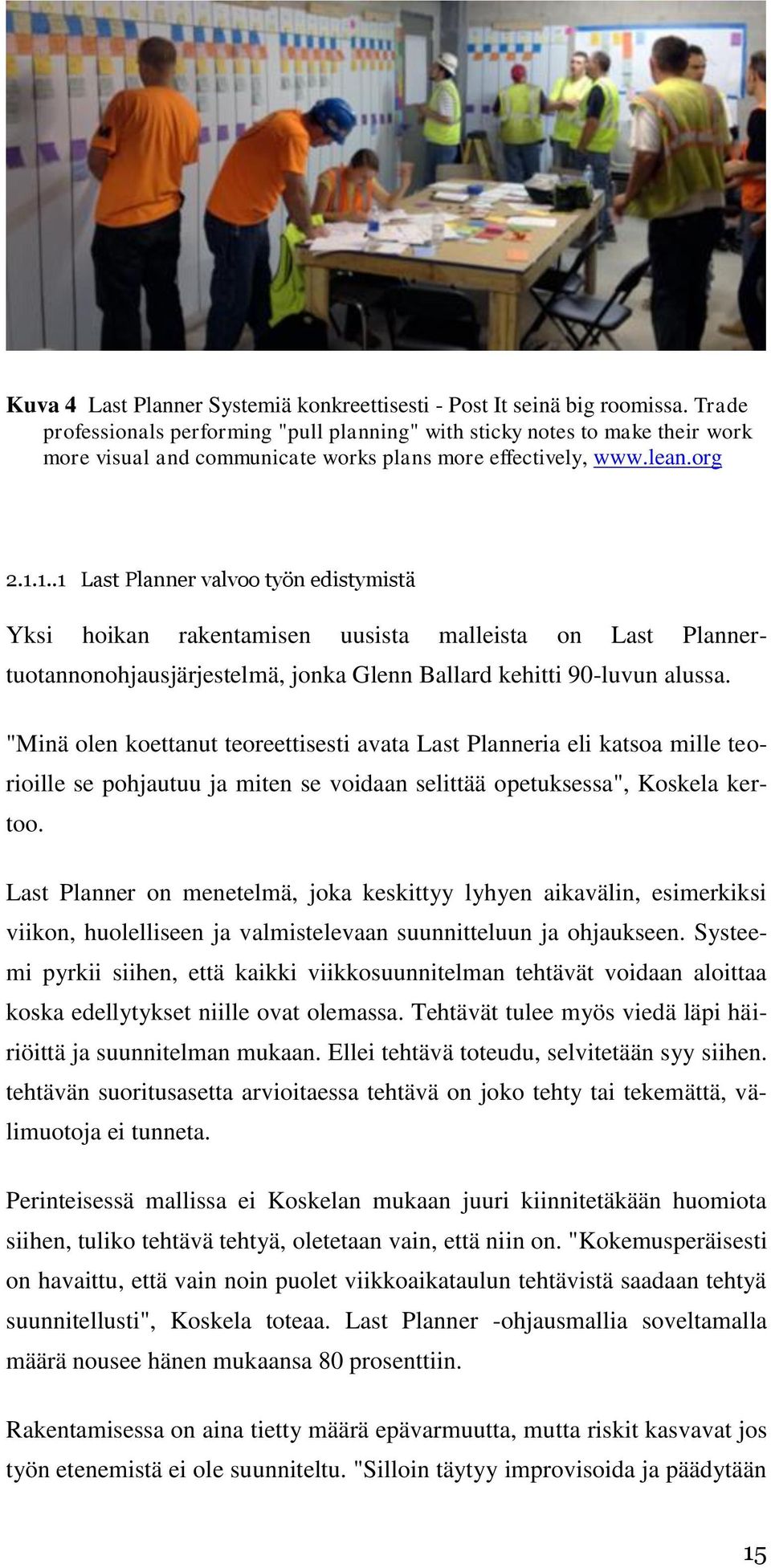 1..1 Last Planner valvoo työn edistymistä Yksi hoikan rakentamisen uusista malleista on Last Plannertuotannonohjausjärjestelmä, jonka Glenn Ballard kehitti 90-luvun alussa.