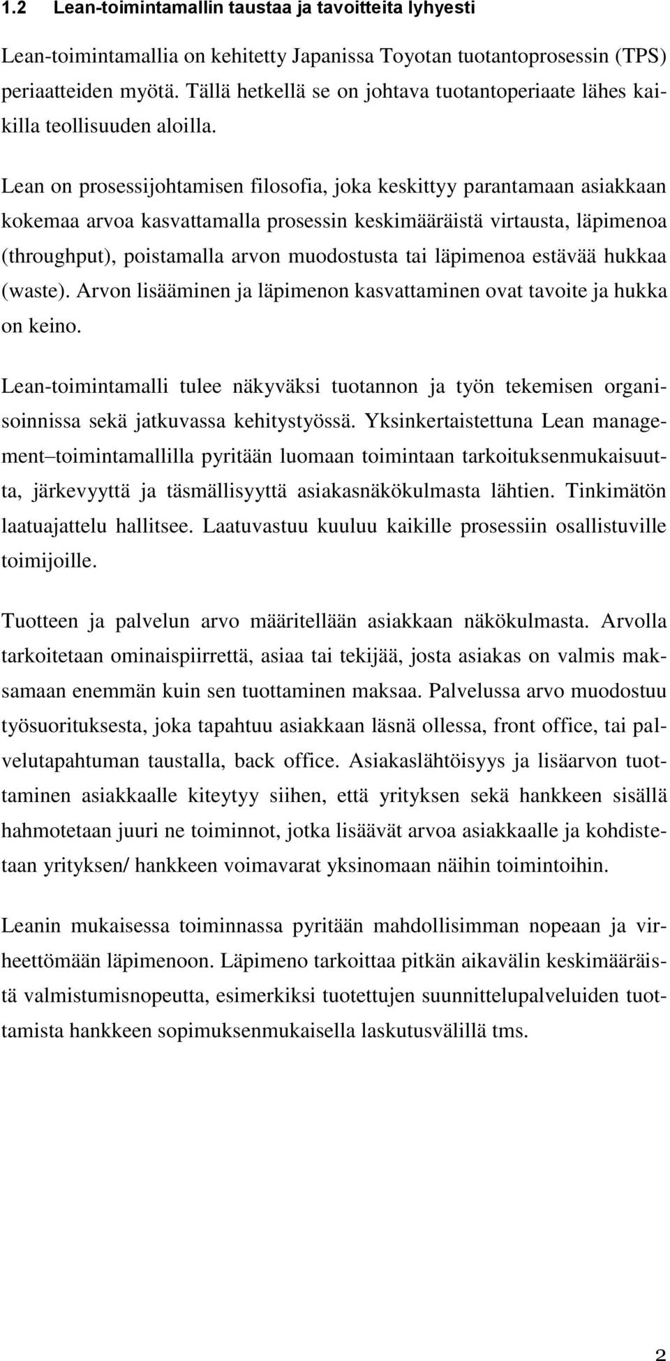 Lean on prosessijohtamisen filosofia, joka keskittyy parantamaan asiakkaan kokemaa arvoa kasvattamalla prosessin keskimääräistä virtausta, läpimenoa (throughput), poistamalla arvon muodostusta tai