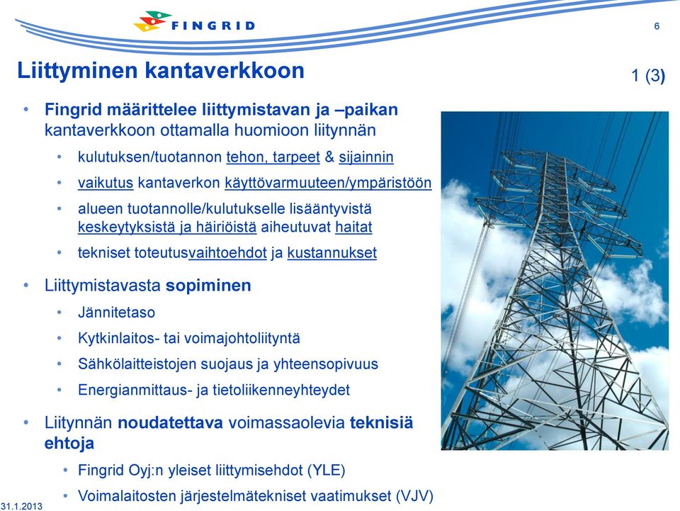 1.2013 kulutuksen/tuotannon tehon, tarpeet & sijainnin vaikutus kantaverkon käyttövarmuuteen/ympäristöön alueen tuotannolle/kulutukselle lisääntyvistä keskeytyksistä ja