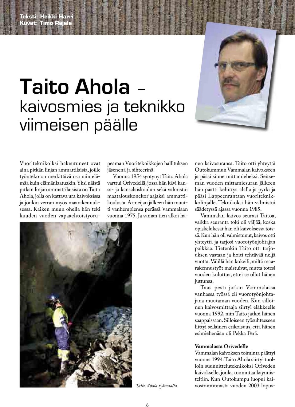 Yksi näistä pitkän linjan ammattilaisista on Taito Ahola, jolla on kattava ura kaivoksissa ja jonkin verran myös maarakennuksessa.