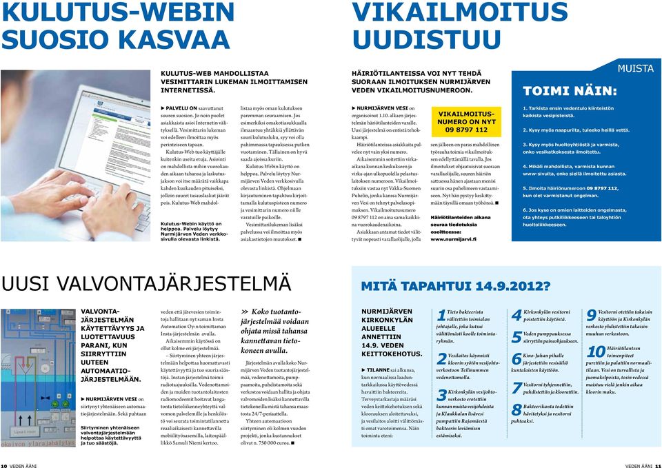 Palvelu löytyy Nurmijärven Veden verkkosivulla olevasta linkistä. Palvelu on saavuttanut suuren suosion. Jo noin puolet asiakkaista asioi Internetin välityksellä.