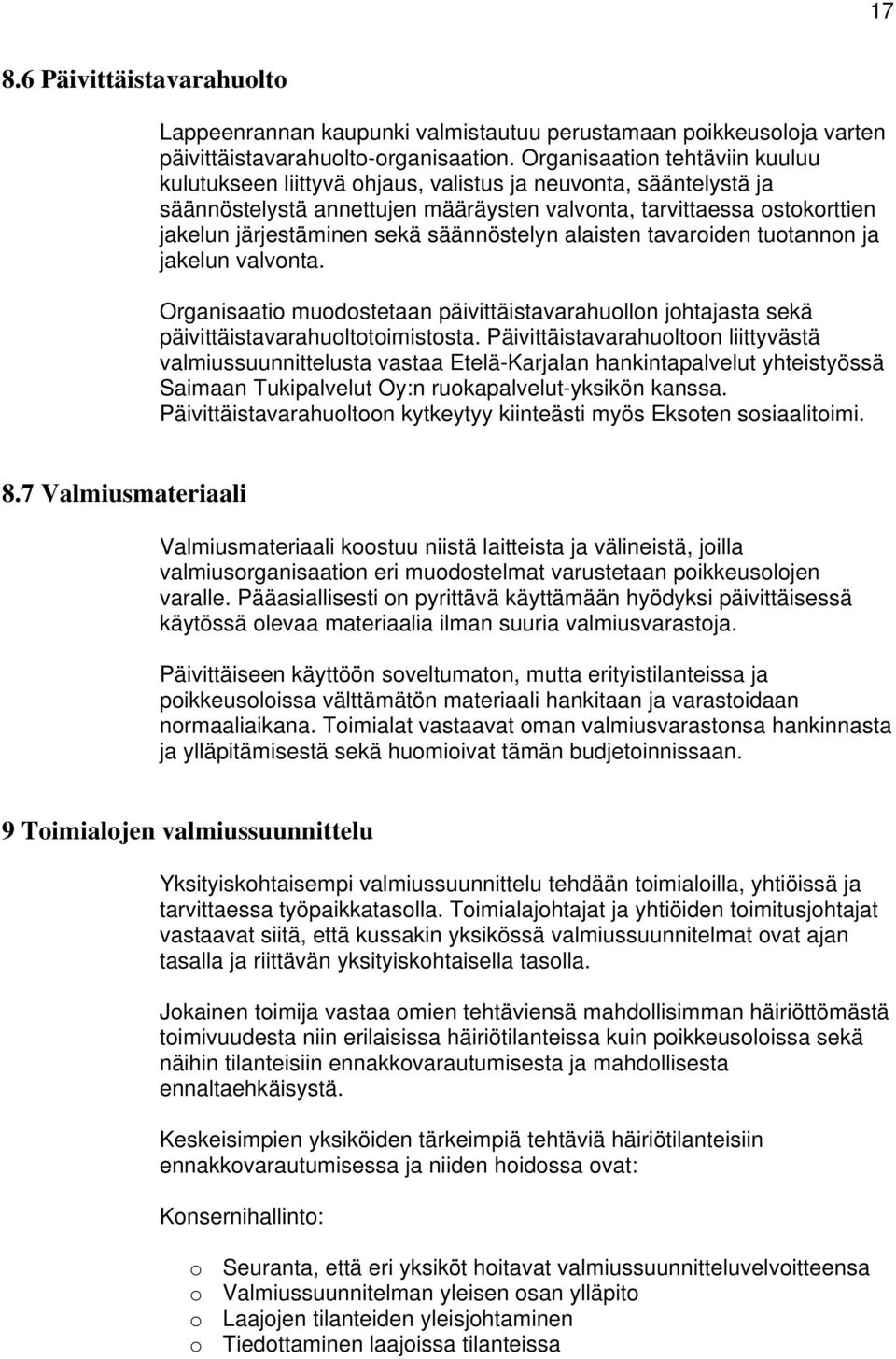 säännöstelyn alaisten tavaroiden tuotannon ja jakelun valvonta. Organisaatio muodostetaan päivittäistavarahuollon johtajasta sekä päivittäistavarahuoltotoimistosta.