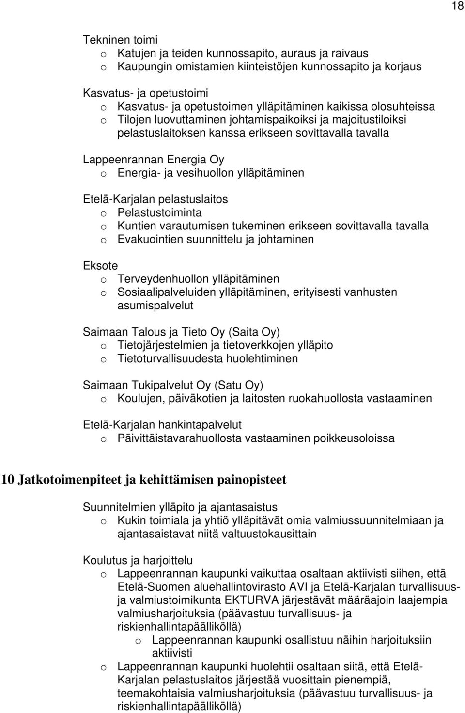 ylläpitäminen Etelä-Karjalan pelastuslaitos o Pelastustoiminta o Kuntien varautumisen tukeminen erikseen sovittavalla tavalla o Evakuointien suunnittelu ja johtaminen Eksote o Terveydenhuollon