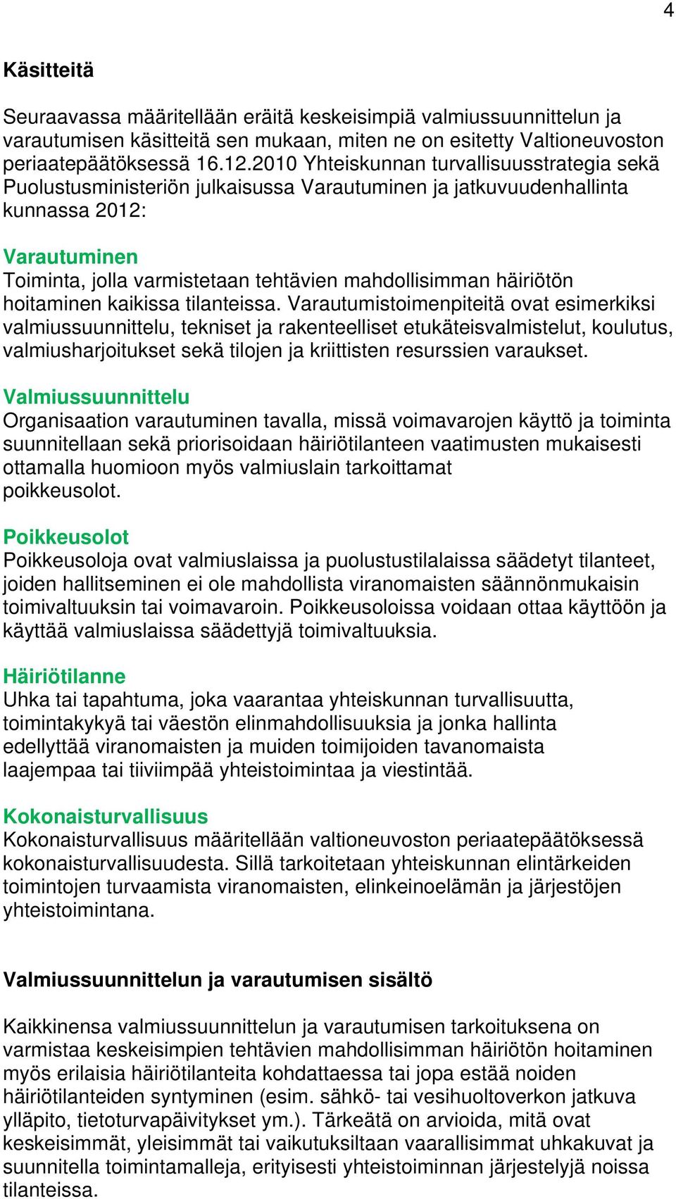 häiriötön hoitaminen kaikissa tilanteissa.