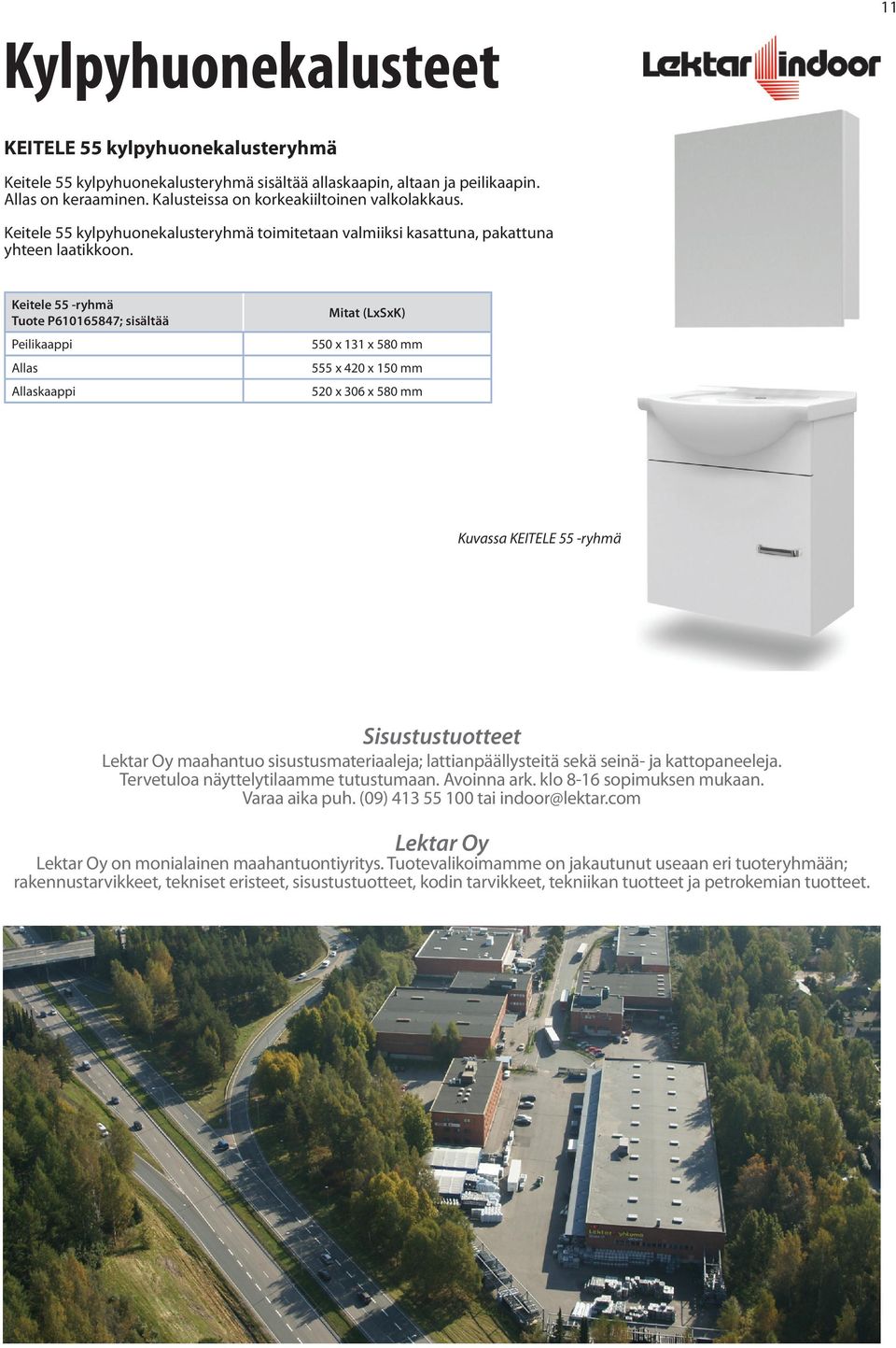 Keitele 55 -ryhmä Tuote P610165847; sisältää Peilikaappi Allas Allaskaappi Mitat (LxSxK) 550 x 131 x 580 mm 555 x 420 x 150 mm 520 x 306 x 580 mm Kuvassa KEITELE 55 -ryhmä Sisustustuotteet Lektar Oy