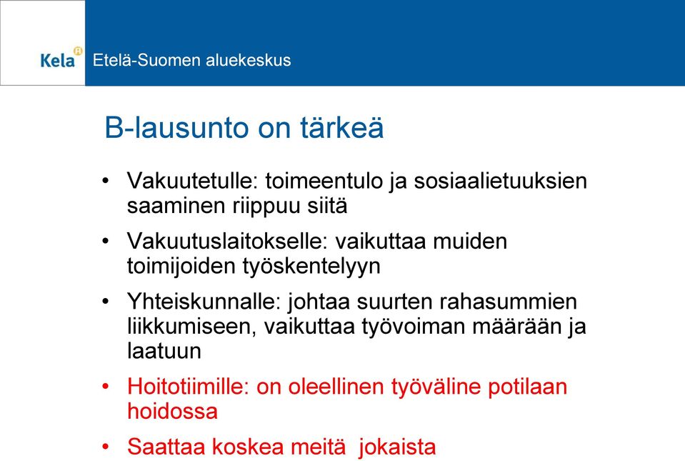 Yhteiskunnalle: johtaa suurten rahasummien liikkumiseen, vaikuttaa työvoiman määrään