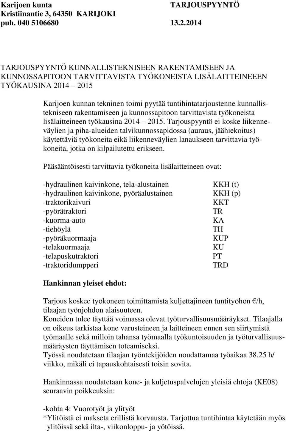 kunnallistekniseen rakentamiseen ja kunnossapitoon tarvittavista työkoneista lisälaitteineen työkausina 2014 2015.