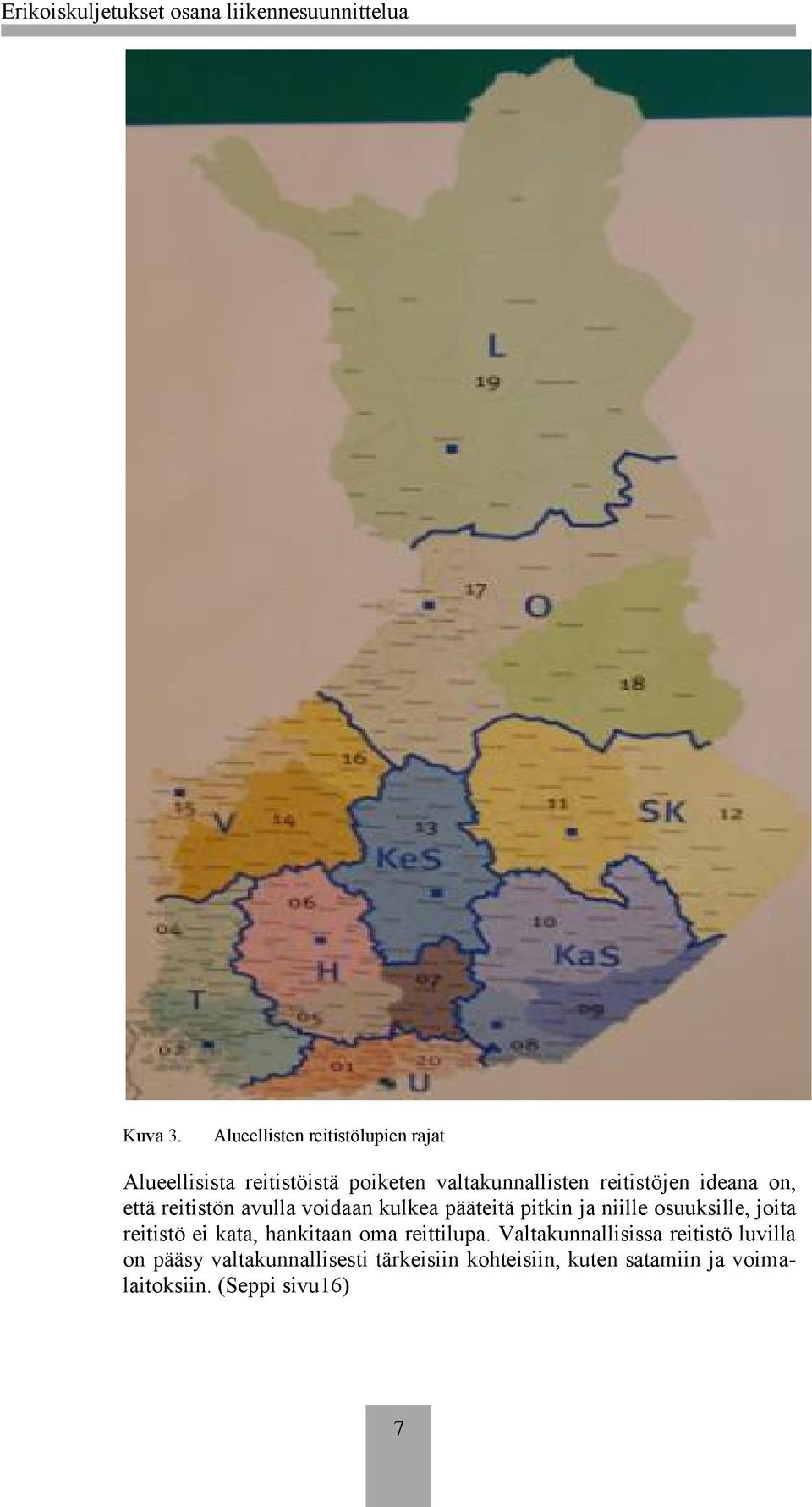 reitistöjen ideana on, että reitistön avulla voidaan kulkea pääteitä pitkin ja niille