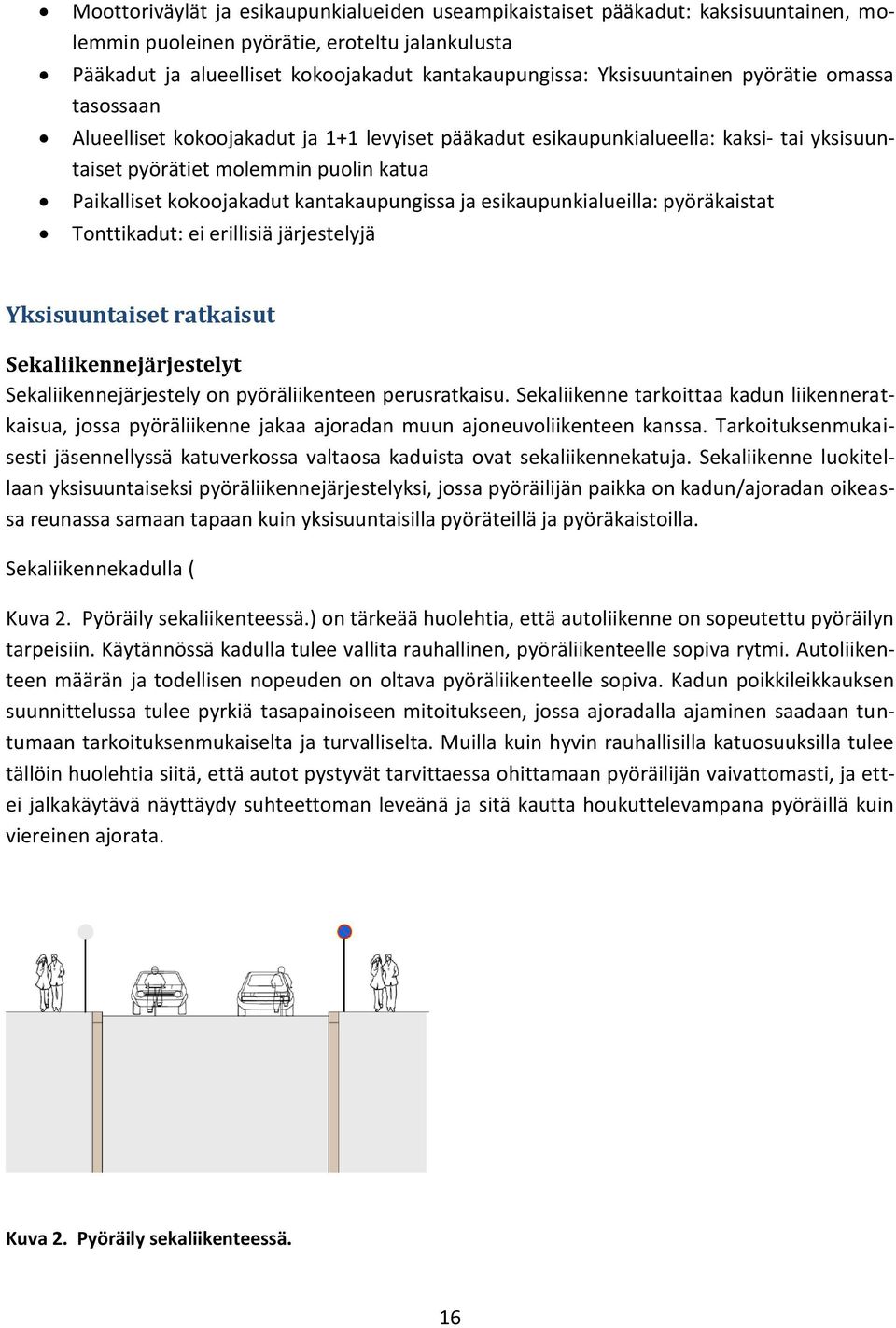 kantakaupungissa ja esikaupunkialueilla: pyöräkaistat Tonttikadut: ei erillisiä järjestelyjä Yksisuuntaiset ratkaisut Sekaliikennejärjestelyt Sekaliikennejärjestely on pyöräliikenteen perusratkaisu.