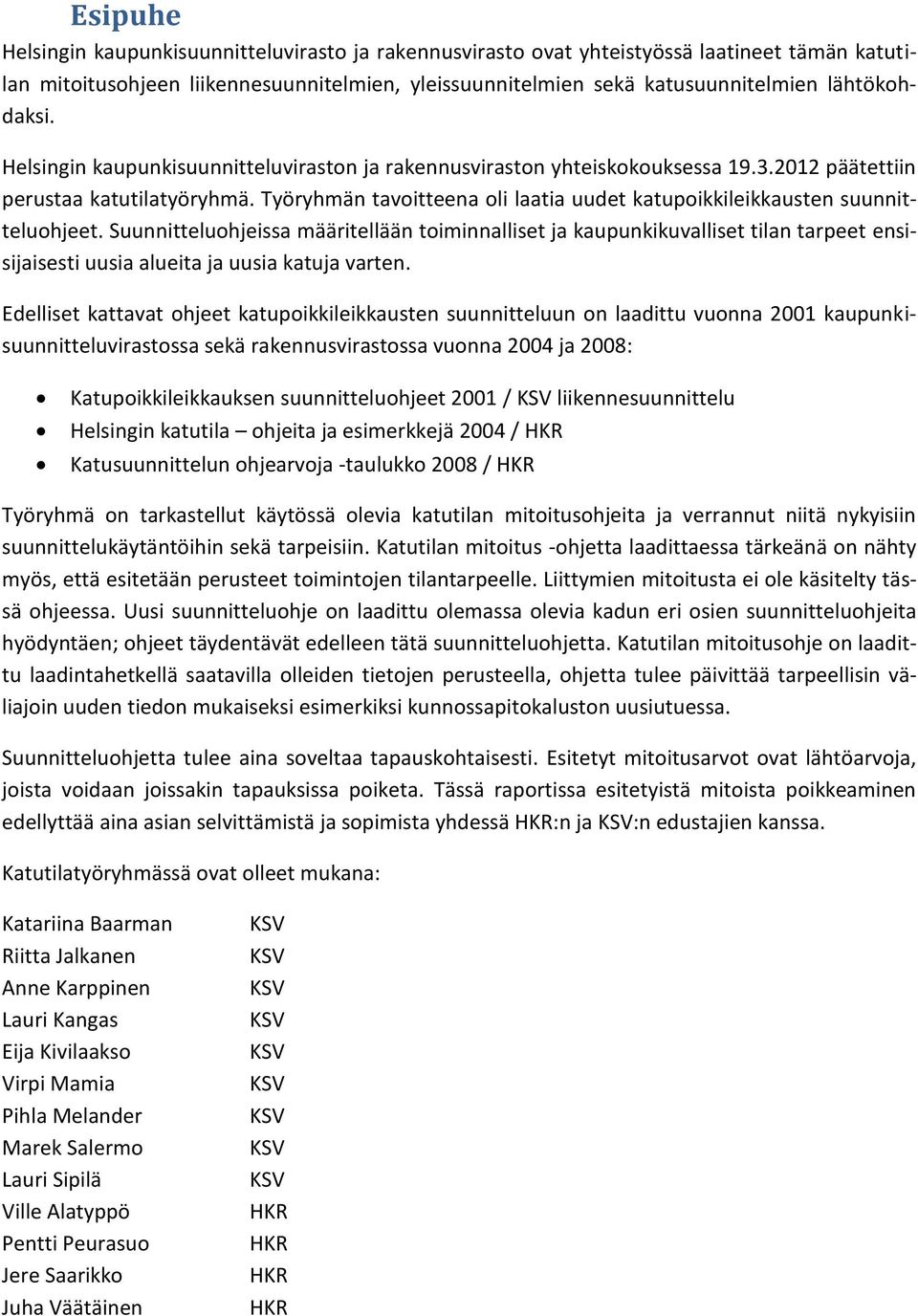 Työryhmän tavoitteena oli laatia uudet katupoikkileikkausten suunnitteluohjeet.