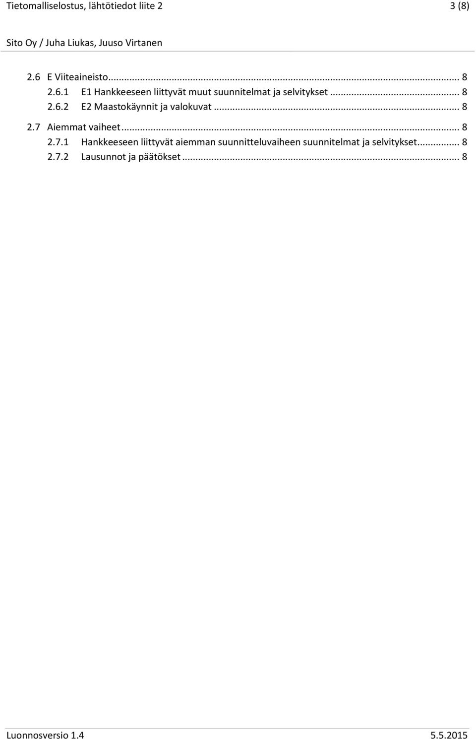 1 E1 Hankkeeseen liittyvät muut suunnitelmat ja selvitykset... 8 2.6.