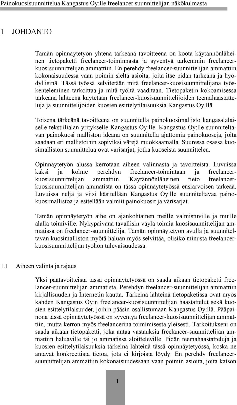 Tässä työssä selvitetään mitä freelancer-kuosisuunnittelijana työskenteleminen tarkoittaa ja mitä työltä vaaditaan.