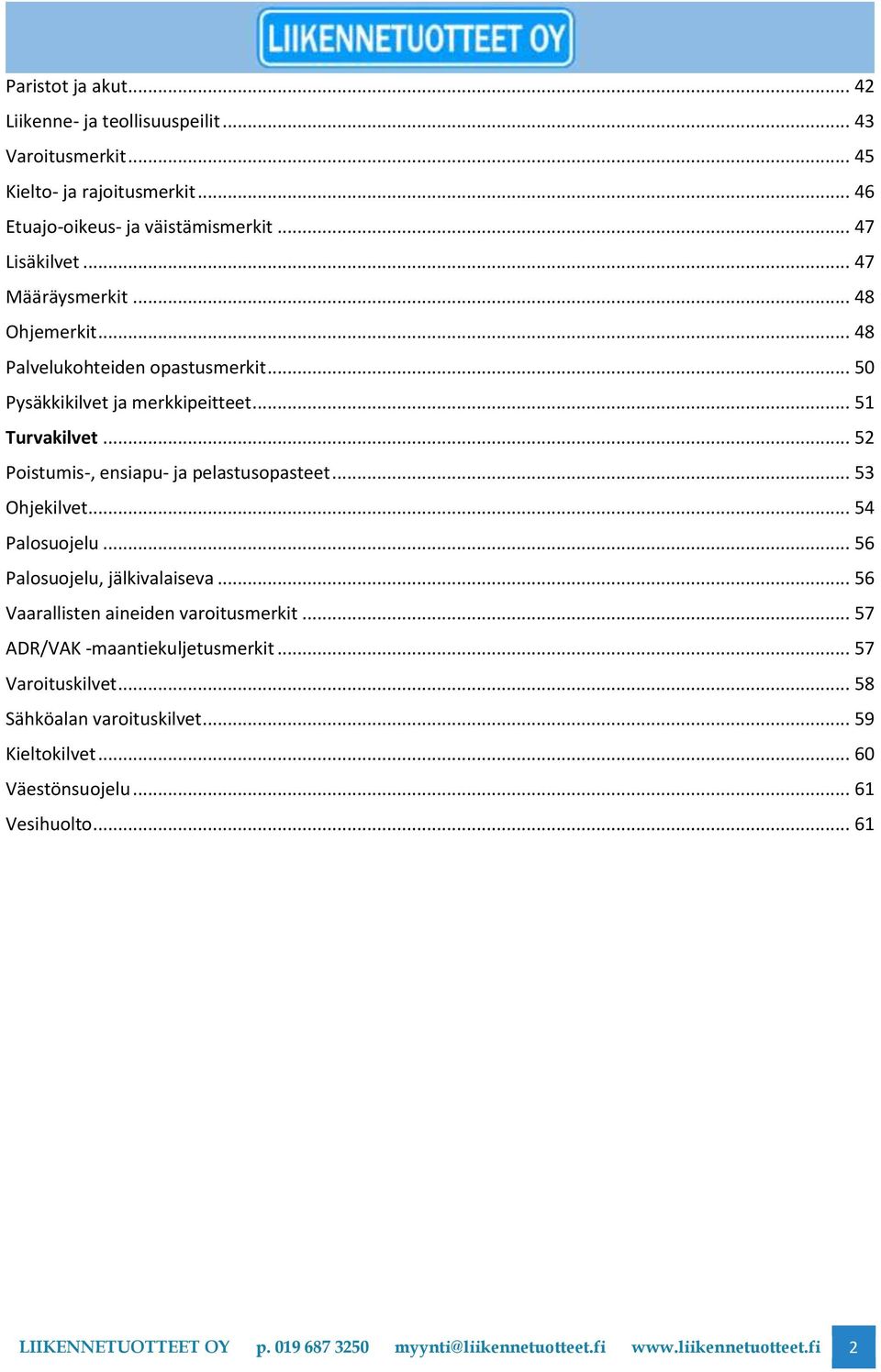 .. 52 Poistumis-, ensiapu- ja pelastusopasteet... 53 Ohjekilvet... 54 Palosuojelu... 56 Palosuojelu, jälkivalaiseva... 56 Vaarallisten aineiden varoitusmerkit.