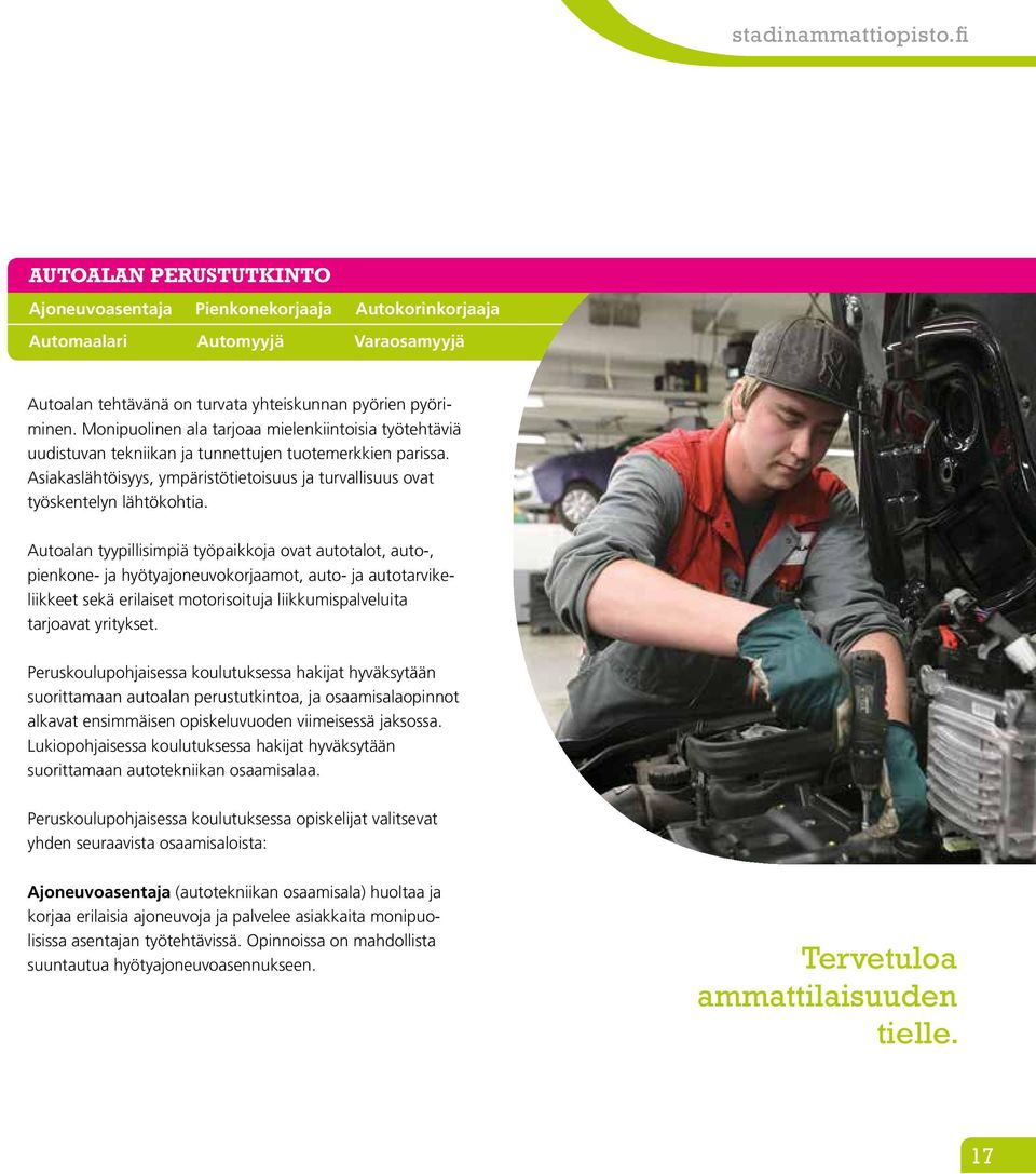 Autoalan tyypillisimpiä työpaikkoja ovat autotalot, auto-, pienkone- ja hyötyajoneuvokorjaamot, auto- ja autotarvikeliikkeet sekä erilaiset motorisoituja liikkumispalveluita tarjoavat yritykset.
