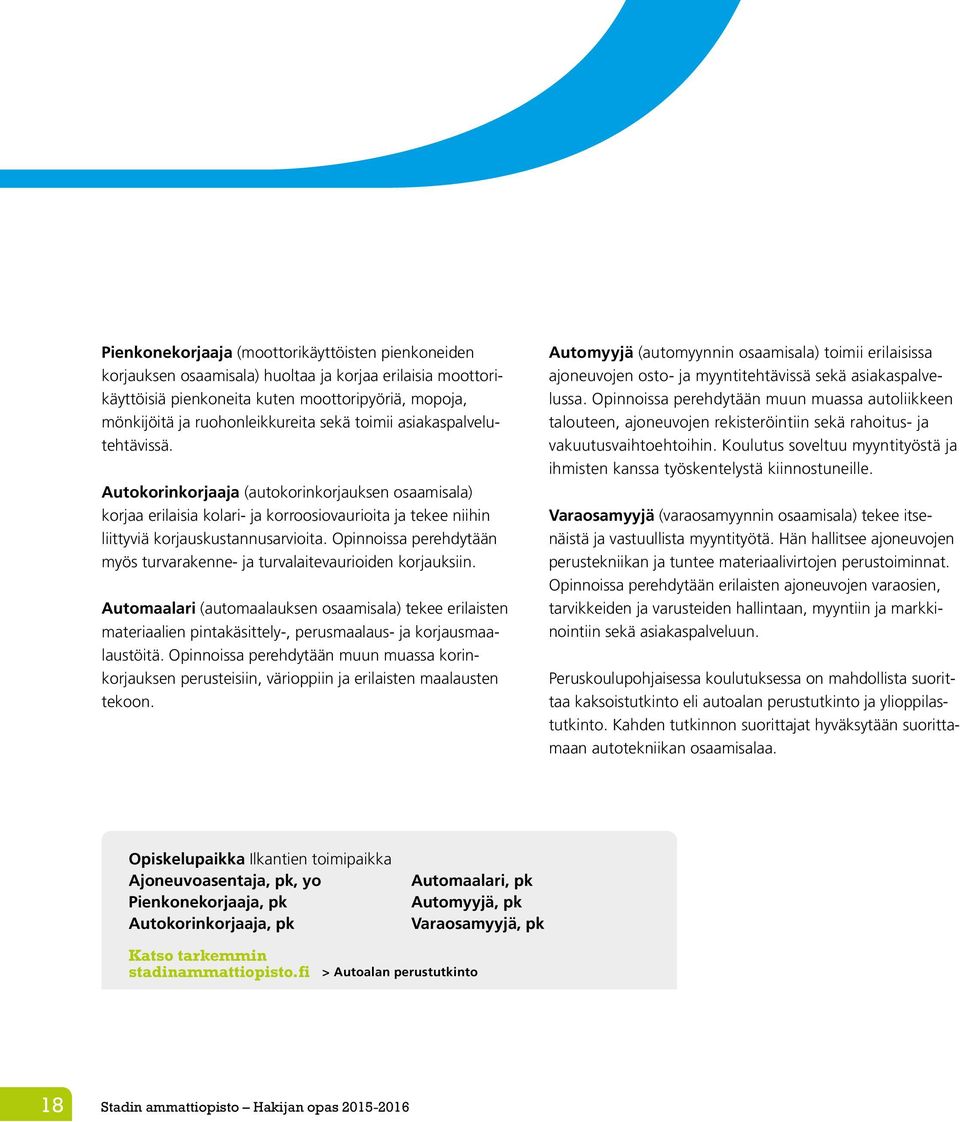 Opinnoissa perehdytään myös turvarakenne- ja turvalaitevaurioiden korjauksiin.